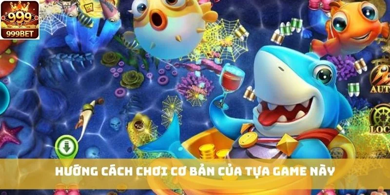 Hướng cách chơi cơ bản của tựa game này