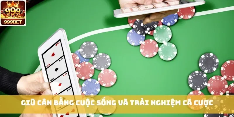 Giữ cân bằng cuộc sống và trải nghiệm cá cược