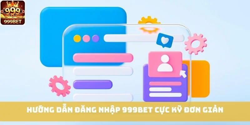 Hướng dẫn đăng nhập 999bet cực kỳ đơn giản
