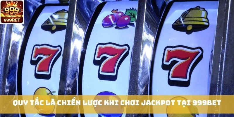 Quy tắc là chiến lược khi chơi Jackpot tại 999bet