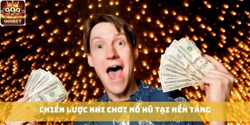 Chiến lược khi chơi Nổ Hũ tại nền tảng