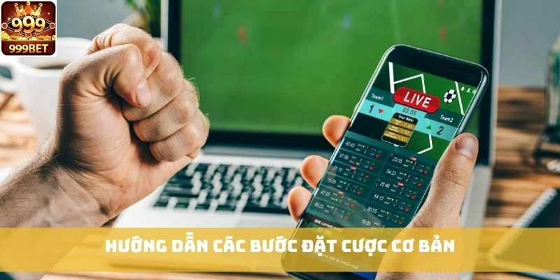 Hướng dẫn các bước đặt cược cơ bản
