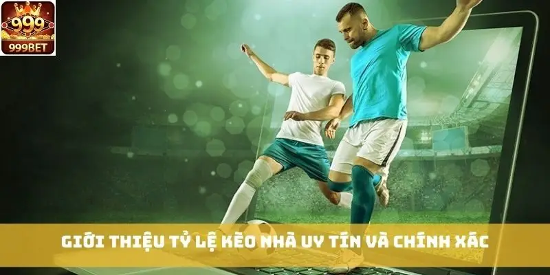 Giới thiệu tỷ lệ kèo nhà uy tín và chính xác