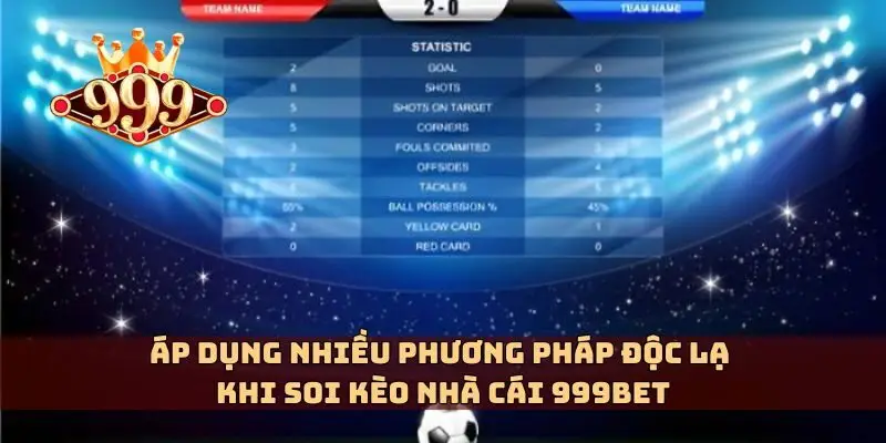 Áp dụng nhiều phương pháp độc lạ khi soi kèo nhà cái 999bet